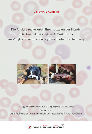 Die Analyse retikulierter Thrombozyten des Hundes mit dem Hämatologiegerät ProCyte Dx im Vergleich zur durchflusszytometrischen Bestimmung von Weiler,  Kristina