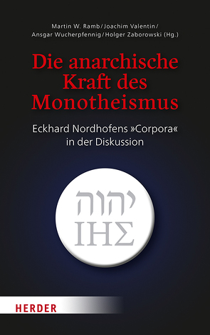 Die anarchische Kraft des Monotheismus von Fuchs,  Gotthard, Hoff,  Johannes, Kohl,  Karl-Heinz, Menges,  Thomas, Neuhaus,  Gerd, Nordhofen,  Eckhard, Ramb,  Martin W, Schwienhorst-Schönberger,  Ludger, Tück,  Jan Heiner, Valentin,  Joachim, Wucherpfennig,  Ansgar, Zaborowski,  Holger