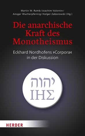 Die anarchische Kraft des Monotheismus von Fuchs,  Gotthard, Hoff,  Johannes, Kohl,  Karl-Heinz, Menges,  Thomas, Neuhaus,  Prof. Gerd, Nordhofen,  Eckhard, Ramb,  Martin W, Schwienhorst-Schönberger,  Ludger, Valentin,  Joachim, Wucherpfennig,  Ansgar, Zaborowski,  Holger