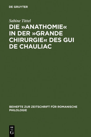 Die »Anathomie« in der »Grande Chirurgie« des Gui de Chauliac von Tittel,  Sabine