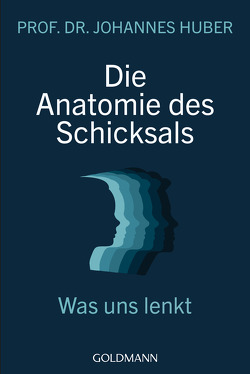 Die Anatomie des Schicksals von Huber,  Johannes