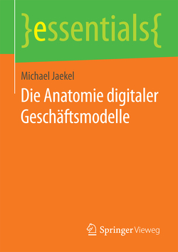 Die Anatomie digitaler Geschäftsmodelle von Jaekel,  Michael