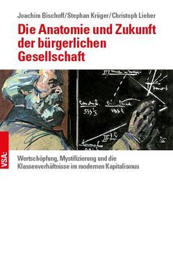 Die Anatomie und Zukunft der bürgerlichen Gesellschaft von Bischoff,  Joachim, Krüger,  Stephan, Lieber,  Christoph