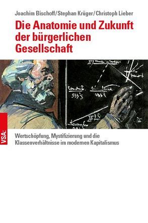 Die Anatomie und Zukunft der bürgerlichen Gesellschaft von Bischoff,  Joachim, Krüger,  Stephan, Lieber,  Christoph