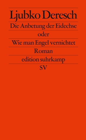 Die Anbetung der Eidechse oder Wie man Engel vernichtet von Deresch,  Ljubko, Weissenböck,  Maria