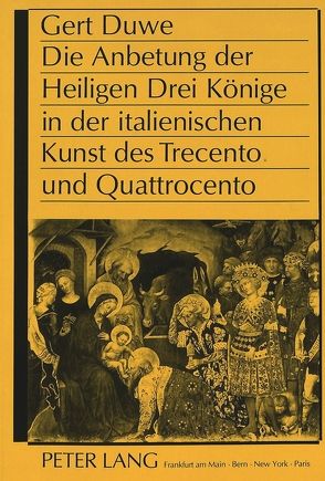 Die Anbetung der Heiligen Drei Könige in der italienischen Kunst des Trecento und Quattrocento von Duwe,  Gert