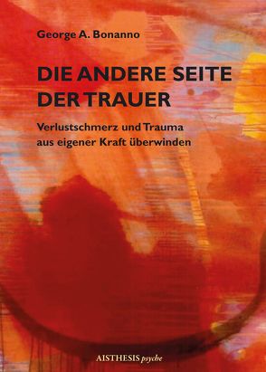 Die andere Seite der Trauer von Bonanno,  George A., Halfbrodt,  Michael, Petzold,  Hilarion G.