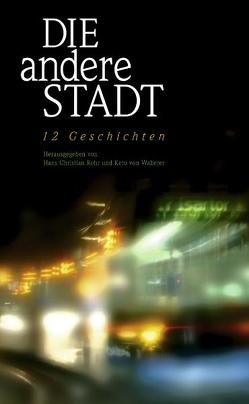 Die andere Stadt von Baron,  Viktoria, Eyssen,  Katharina M, Gremer,  Christina, Kalus,  Simon, Klamt,  Martin, Kraftmeier,  Sebastian, Kutter,  Inge E, Locher,  Gregor, Rohr,  Hans Ch, Stegmann,  Ulrike, Stowasser,  Jeannette, Waberer,  Keto von, Walach,  Karolina, Zeller,  Verena