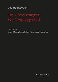 Die Andersartigkeit der Vergangenheit von Burgers,  Hetty, Hoogeveen,  Jos., Mann,  Ekkehard, Zijmans,  Kitty