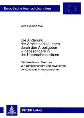 Die Änderung der Arbeitsbedingungen durch den Arbeitgeber – insbesondere in der Unternehmenskrise von Moll,  Vera