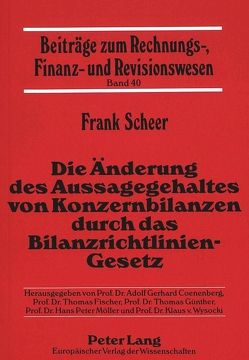 Die Änderung des Aussagegehaltes von Konzernbilanzen durch das Bilanzrichtlinien-Gesetz von Scheer,  Frank