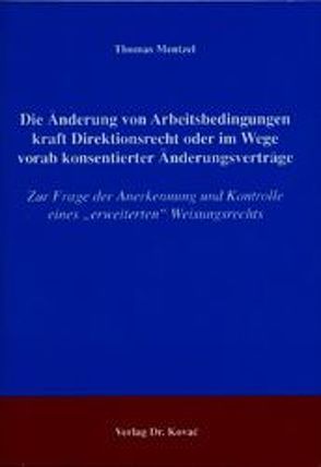 Die Änderung von Arbeitsbedingungen kraft Direktionsrecht oder im Wege vorab konsentierter Änderungsverträge von Mentzel,  Thomas