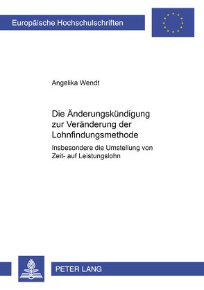 Die Änderungskündigung zur Veränderung der Lohnfindungsmethode von Wendt,  Angelika