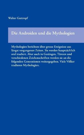 Die Androiden und die Mythologien von Guttropf,  Walter