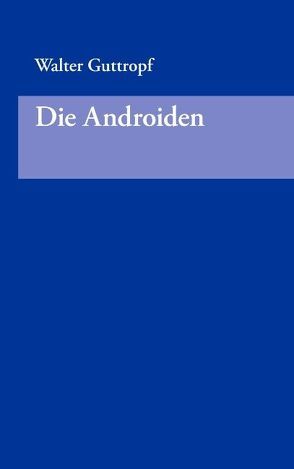 Die Androiden von Guttropf,  Walter