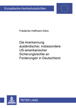 Die Anerkennung ausländischer, insbesondere US-amerikanischer Sicherungsrechte an Forderungen in Deutschland von Hoffmann-Klein,  Friederike