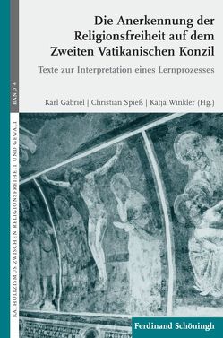 Die Anerkennung der Religionsfreiheit auf dem Zweiten Vatikanischen Konzil von Böckenförde,  Ernst-Wolfgang, Gabriel,  Karl, Isensee,  Josef, Kasper,  Walter, Ratzinger,  Joseph, Sebott,  Reinhold, Spiess,  Christian, Winkler,  Katja