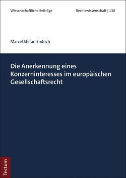 Die Anerkennung eines Konzerninteresses im europäischen Gesellschaftsrecht von Endrich,  Marcel Stefan