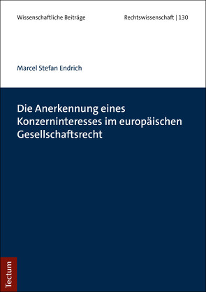 Die Anerkennung eines Konzerninteresses im europäischen Gesellschaftsrecht von Endrich,  Marcel Stefan