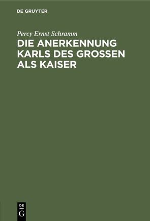 Die Anerkennung Karls des Großen als Kaiser von Schramm,  Percy Ernst