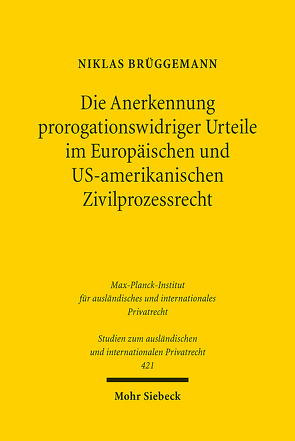 Die Anerkennung prorogationswidriger Urteile im Europäischen und US-amerikanischen Zivilprozessrecht von Brüggemann,  Niklas