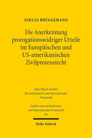 Die Anerkennung prorogationswidriger Urteile im Europäischen und US-amerikanischen Zivilprozessrecht von Brüggemann,  Niklas