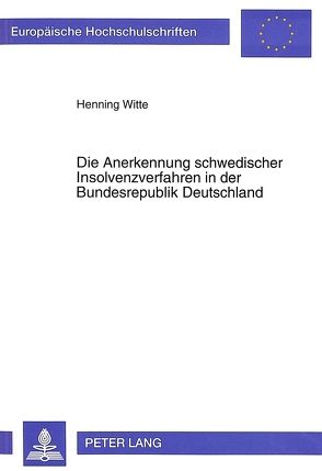 Die Anerkennung schwedischer Insolvenzverfahren in der Bundesrepublik Deutschland von Witte,  Henning