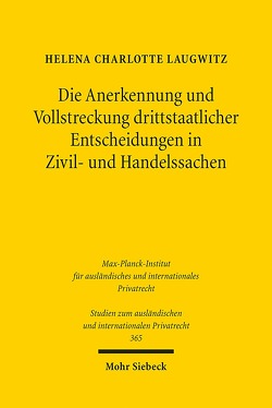 Die Anerkennung und Vollstreckung drittstaatlicher Entscheidungen in Zivil- und Handelssachen von Laugwitz,  Helena Charlotte