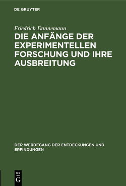 Die Anfänge der experimentellen Forschung und ihre Ausbreitung von Dannemann,  Friedrich