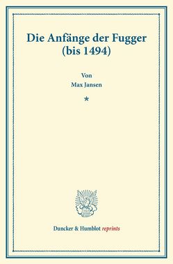 Die Anfänge der Fugger (bis 1494). von Jansen,  Max