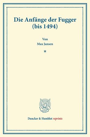 Die Anfänge der Fugger (bis 1494). von Jansen,  Max