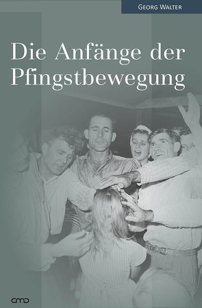 Die Anfänge der Pfingstbewegung von Walter,  Georg