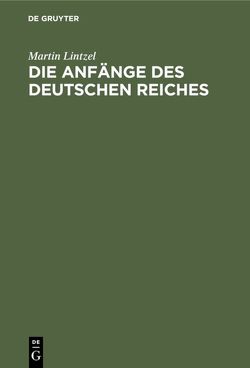 Die Anfänge des deutschen Reiches von Lintzel,  Martin