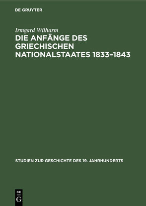 Die Anfänge des griechischen Nationalstaates 1833–1843 von Wilharm,  Irmgard