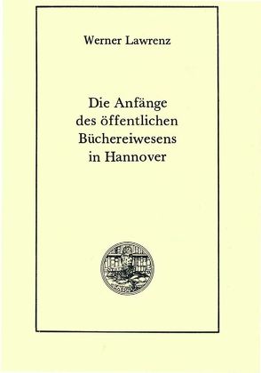 Die Anfänge des öffentlichen Büchereiwesens in Hannover von Lawrenz,  Werner, Raabe,  Paul