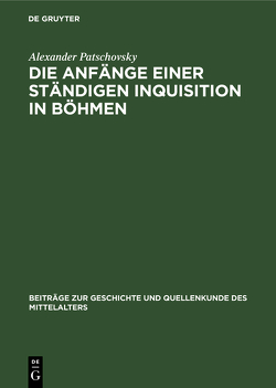 Die Anfänge einer ständigen Inquisition in Böhmen von Patschovsky,  Alexander