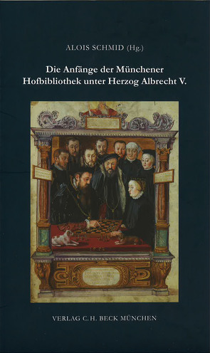 Die Anfänge der Münchener Hofbibliothek unter Herzog Albrecht V. von Schmid,  Alois