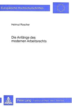 Die Anfänge des modernen Arbeitsrechts von Roscher,  Helmut