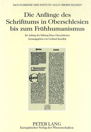 Die Anfänge des Schrifttums in Oberschlesien bis zum Frühhumanismus von Kosellek,  Gerhard