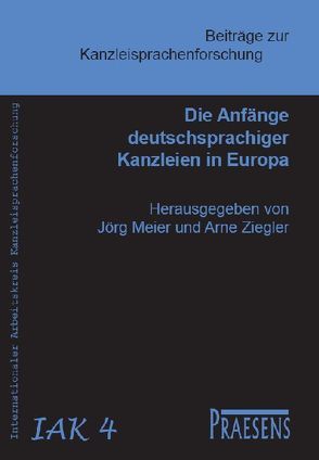 Die Anfänge deutschsprachiger Kanzleien in Europa von Meier,  Jörg, Ziegler,  Arne