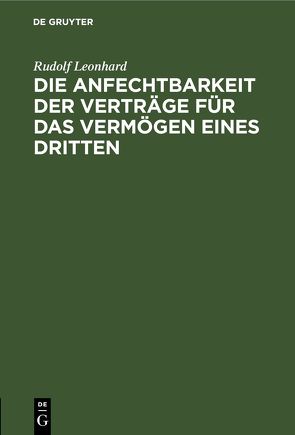 Die Anfechtbarkeit der Verträge für das Vermögen eines Dritten von Leonhard,  Rudolf