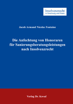 Die Anfechtung von Honoraren für Sanierungsberatungsleistungen nach Insolvenzrecht von Fontaine,  Jacob Armand Nicolas