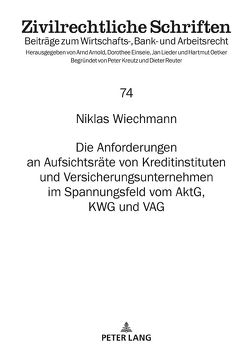 Die Anforderungen an Aufsichtsräte von Kreditinstituten und Versicherungsunternehmen im Spannungsfeld vom AktG, KWG und VAG von Wiechmann,  Niklas