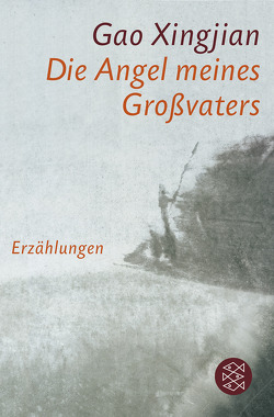 Die Angel meines Großvaters von Gao,  Xingjian, Vittinghoff,  Natascha