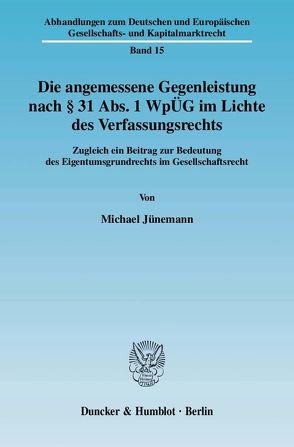 Die angemessene Gegenleistung nach § 31 Abs. 1 WpÜG im Lichte des Verfassungsrechts. von Jünemann,  Michael