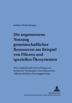 Die angemessene Nutzung gemeinschaftlicher Ressourcen am Beispiel von Flüssen und speziellen Ökosystemen von Rothenberger,  Stefanie