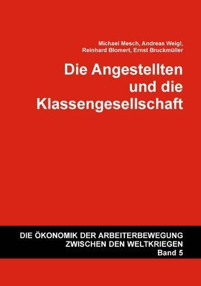 Die Angestellten und die Klassengesellschaft von Blomert,  Reinhard, Bruckmüller,  Ernst, Mesch,  Michael, Weigl,  Andreas