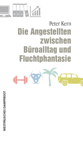 Die Angestellten zwischen Büroalltag und Fluchtphantasie von Kern,  Peter