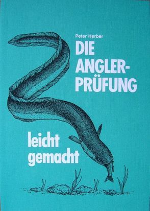 Die Anglerprüfung-leichtgemacht von Herber,  Peter, Küster,  Dagmar, Laubenstein,  Dagmar, Venhaus,  Andrea