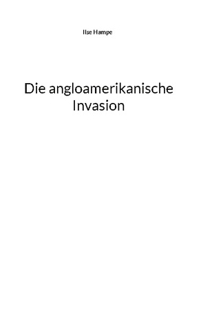 Die angloamerikanische Invasion von Hampe,  Ilse